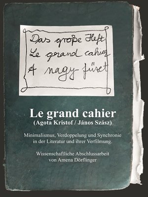 cover image of Le Grand Cahier (Ágota Kristóf / János Szász). Minimalismus, Verdoppelung und Synchronie in der Literatur und ihrer Verfilmung